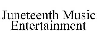 JUNETEENTH MUSIC ENTERTAINMENT