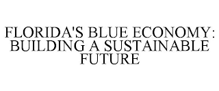 FLORIDA'S BLUE ECONOMY: BUILDING A SUSTAINABLE FUTURE