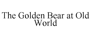 THE GOLDEN BEAR AT OLD WORLD