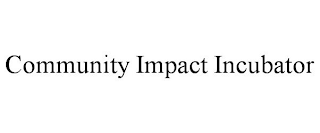 COMMUNITY IMPACT INCUBATOR