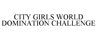 CITY GIRLS WORLD DOMINATION CHALLENGE