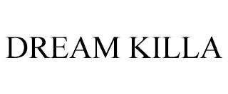 DREAM KILLA