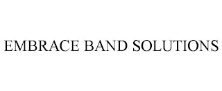 EMBRACE BAND SOLUTIONS