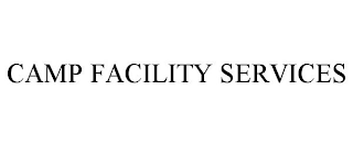 CAMP FACILITY SERVICES