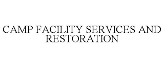 CAMP FACILITY SERVICES AND RESTORATION