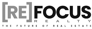 [RE]FOCUS REALTY THE FUTURE OF REAL ESTATE