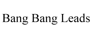 BANG BANG LEADS