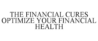 THE FINANCIAL CURES OPTIMIZE YOUR FINANCIAL HEALTH