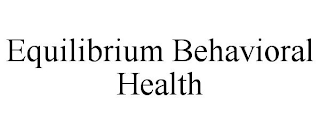 EQUILIBRIUM BEHAVIORAL HEALTH