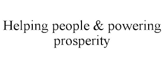 HELPING PEOPLE & POWERING PROSPERITY