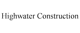 HIGHWATER CONSTRUCTION