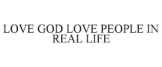 LOVE GOD LOVE PEOPLE IN REAL LIFE