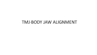 TMJ BODY JAW ALIGNMENT