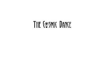 THE COSMIC DANCE