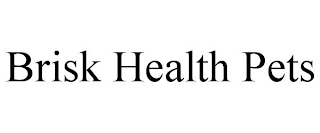 BRISK HEALTH PETS