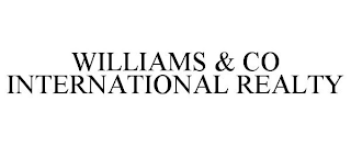 WILLIAMS & CO INTERNATIONAL REALTY