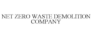 NET ZERO WASTE DEMOLITION COMPANY