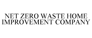 NET ZERO WASTE HOME IMPROVEMENT COMPANY