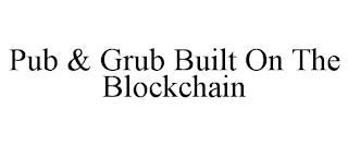 PUB & GRUB BUILT ON THE BLOCKCHAIN