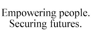 EMPOWERING PEOPLE. SECURING FUTURES.