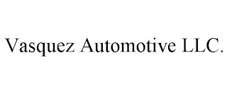 VASQUEZ AUTOMOTIVE LLC.