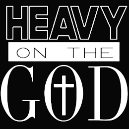 HEAVY ON THE GOD