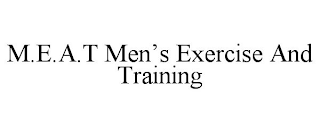 M.E.A.T MEN'S EXERCISE AND TRAINING