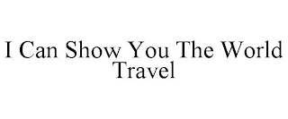 I CAN SHOW YOU THE WORLD TRAVEL