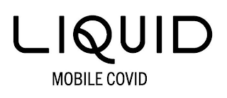 LIQUID MOBILE COVID