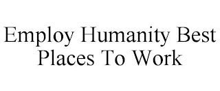 EMPLOY HUMANITY BEST PLACES TO WORK