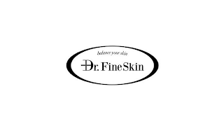 BALANCE YOUR SKIN DR. FINE SKIN