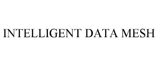 INTELLIGENT DATA MESH