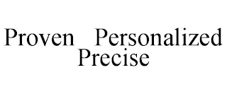 PROVEN PERSONALIZED PRECISE