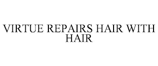 VIRTUE REPAIRS HAIR WITH HAIR