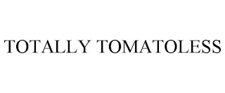 TOTALLY TOMATOLESS