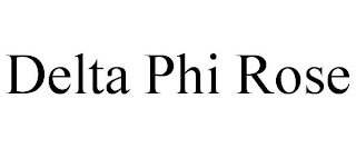 DELTA PHI ROSE