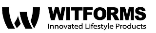 W WITFORMS INNOVATED LIFESTYLE PRODUCTS