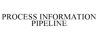 PROCESS INFORMATION PIPELINE