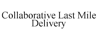 COLLABORATIVE LAST MILE DELIVERY