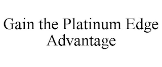 GAIN THE PLATINUM EDGE ADVANTAGE