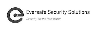 E EVERSAFE SECURITY SOLUTIONS SECURITY FOR THE REAL WORLD