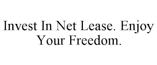 INVEST IN NET LEASE. ENJOY YOUR FREEDOM.