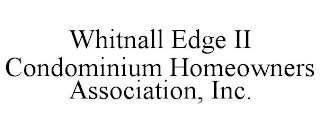 WHITNALL EDGE II CONDOMINIUM HOMEOWNERS ASSOCIATION, INC.