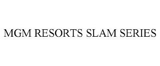 MGM RESORTS SLAM SERIES