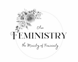 OLIVE FEMINISTRY THE MINISTRY OF FEMININITY