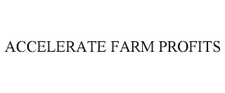 ACCELERATE FARM PROFITS