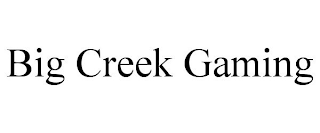 BIG CREEK GAMING