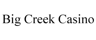 BIG CREEK CASINO