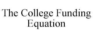 THE COLLEGE FUNDING EQUATION