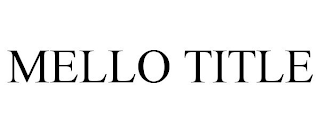 MELLO TITLE